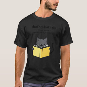 That's What I Do I Read Books And I Know Things Ca T-Shirt