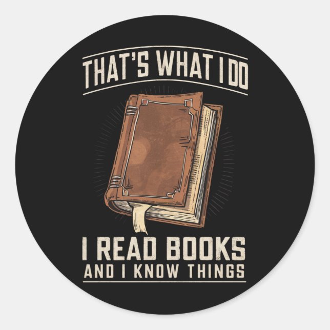 That's What I Do I Read Books And I Know Things Classic Round Sticker (Front)