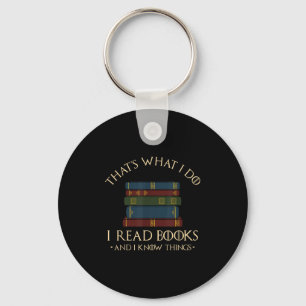 That's What I Do I Read Books And I Know Things - Key Ring
