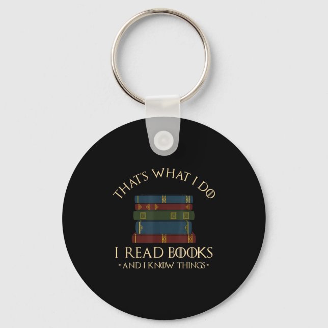 That's What I Do I Read Books And I Know Things -  Key Ring (Front)