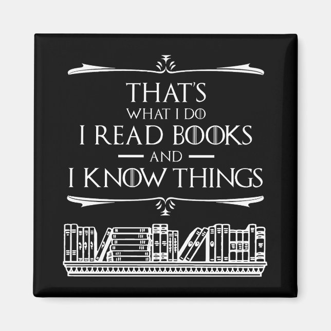 That's What I Do I Read Books And I Know Things Magnet (Front)