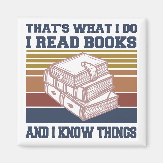 That's What I Do I Read Books And I Know Things Magnet (Front)