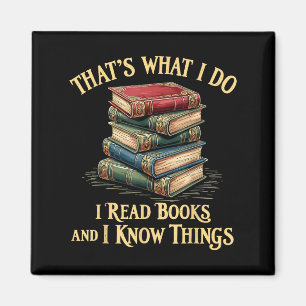 That's What I Do I Read Books And I Know Things Re Magnet