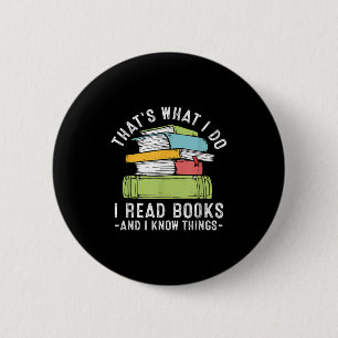 Thats What I Do I Read Books And I Know Things Rea 6 Cm Round Badge