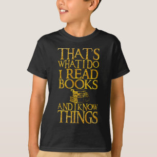 That's What I Do I Read Books And I Know Things T-Shirt