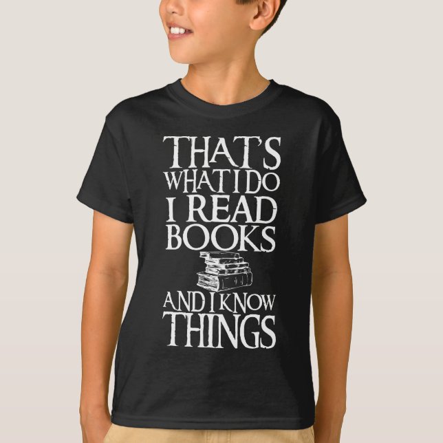 That's What I Do I Read Books And I Know Things T-Shirt (Front)