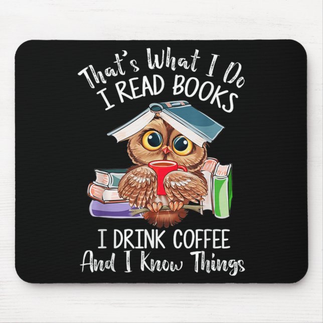 That's What I Do I Read Books Drink Coffee And I K Mouse Mat (Front)
