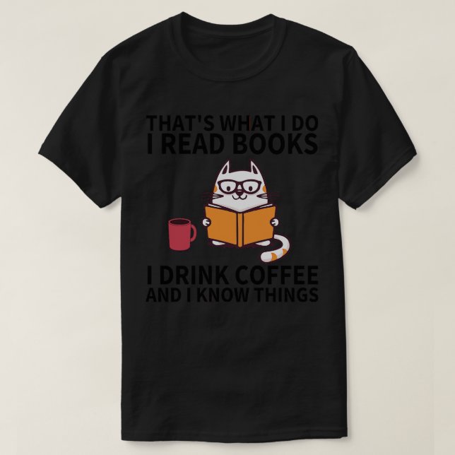 Thats What I Do I Read Books I Drink Coffee And I  T-Shirt (Design Front)