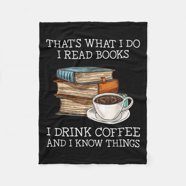 That's What I Do I Read Books I Drink Coffee I Kno Fleece Blanket (Front)