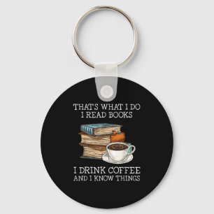 Thats What I Do I Read Books I Drink Coffee I Know Key Ring