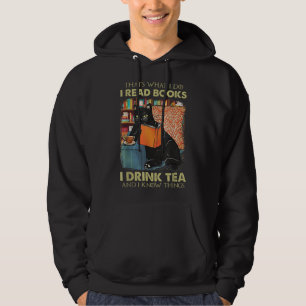That's what i do i read books i drink tea and i kn hoodie