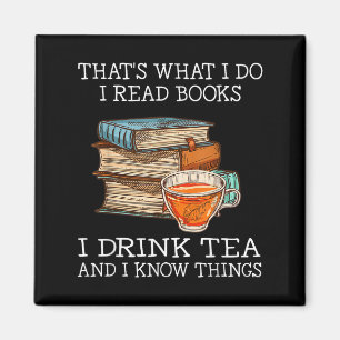 That's What I Do I Read Books I Drink Tea And I Kn Magnet