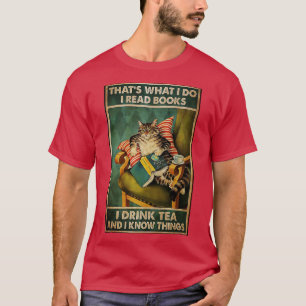 Thats What I Do I Read Books i drink tea and i kno T-Shirt