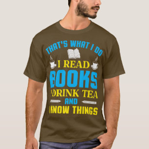 That's what I do I read books I drink tea Library T-Shirt