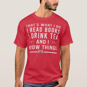 Thats What I Do I Read Books I Drink Tea Readers C T-Shirt