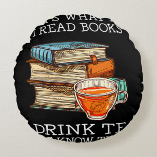 That's what i do i read books i drink tea round cushion