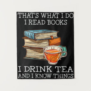That's what i do i read books i drink tea tapestry