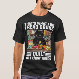 That's What I Do I Read Books I Quilt And I Know T T-Shirt