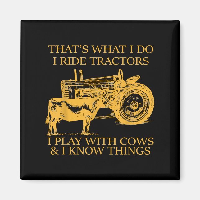 That's What I Do I Ride Tractors I Play With Cows  Magnet (Front)
