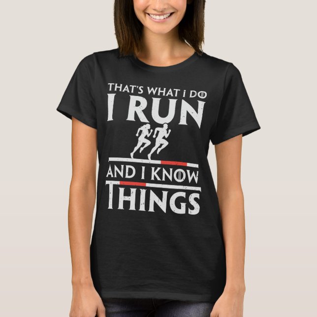 That's What I Do I Run And I Know Things T-Shirt (Front)