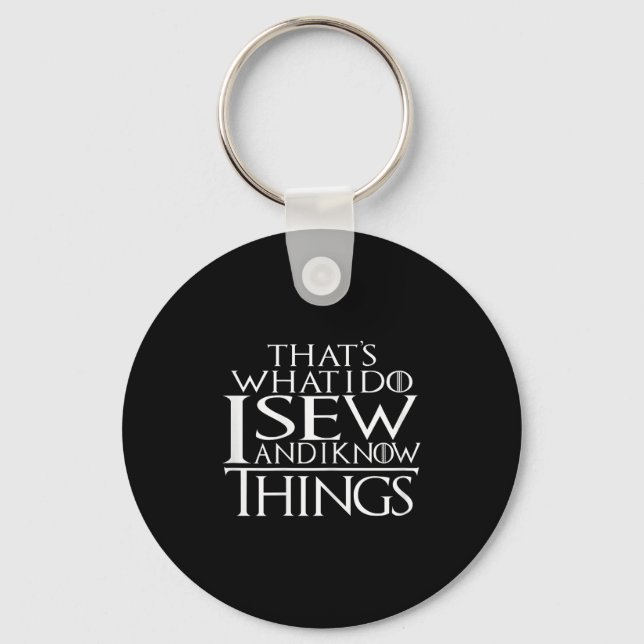 That's What I Do I Sew And I Know Things Sewing Qu Key Ring (Front)