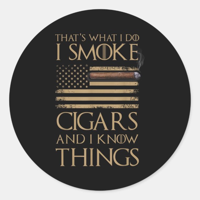 That's What I Do I Smoke Cigars And I Know Things  Classic Round Sticker (Front)