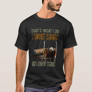 That's What I Do I Smoke Cigars and I Know Things T-Shirt