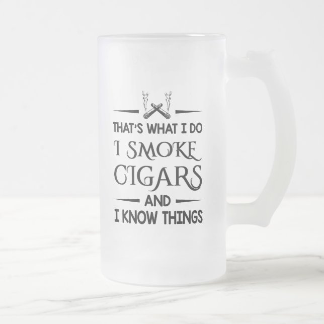 That's What I Do I Smoke Cigars, Cigars Lover Gift Frosted Glass Beer Mug (Right)