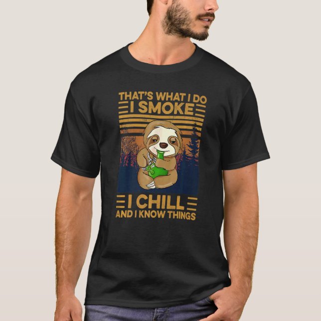 That's What I Do I Smoke I Chill And I Know Things T-Shirt (Front)
