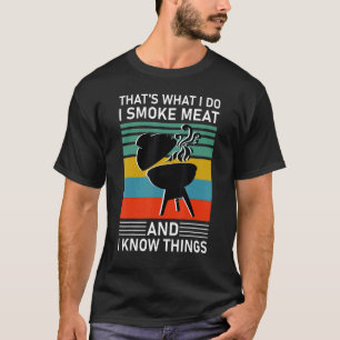 That's What I Do I Smoke Meat And I Know Things 2 T-Shirt