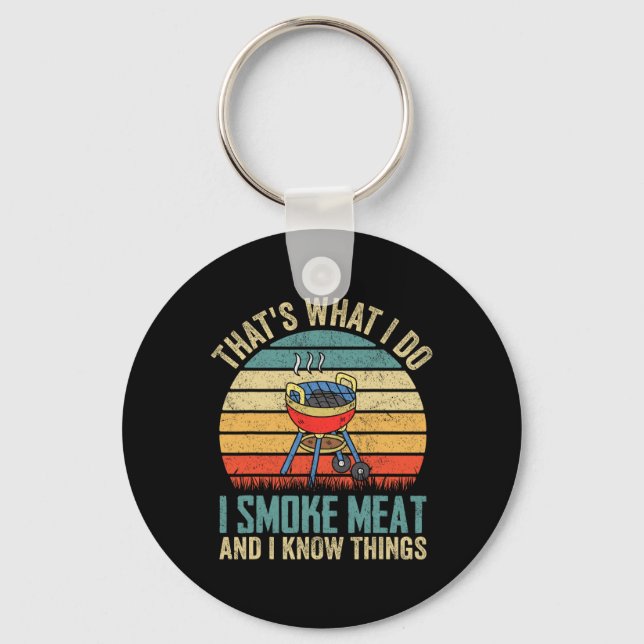 That's What I Do I Smoke Meat And I Know Things Bb Key Ring (Front)