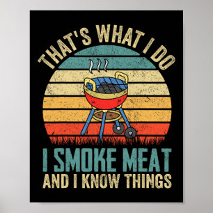 That's What I Do I Smoke Meat And I Know Things Bb Poster