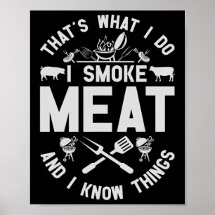 That's What I Do I Smoke Meat And I Know Things Bb Poster