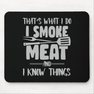 That's What I Do I Smoke Meat And I Know Things -f Mouse Mat