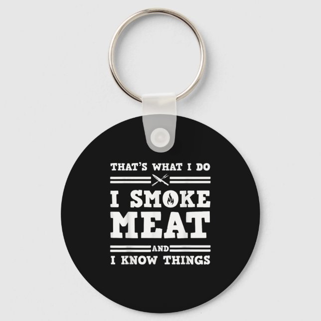 That's What I Do I Smoke Meat And I Know Things  Key Ring (Front)