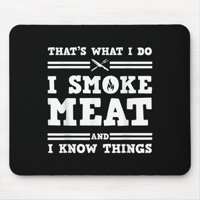 That's What I Do I Smoke Meat And I Know Things  Mouse Mat (Front)