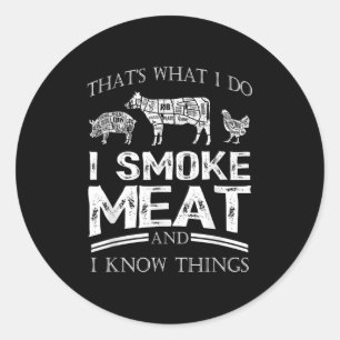 That's What I Do I Smoke Meat I Know Things Funny Classic Round Sticker