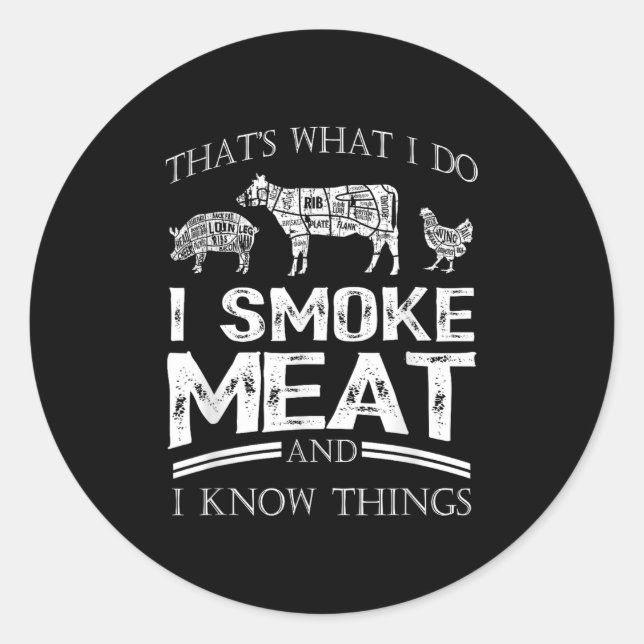 That's What I Do I Smoke Meat I Know Things Funny  Classic Round Sticker (Front)