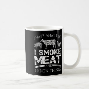 That's What I Do I Smoke Meat I Know Things Funny  Coffee Mug