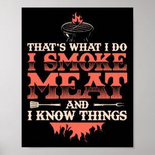 That's What I Do I Smoke Meat I Know Things Funny Poster