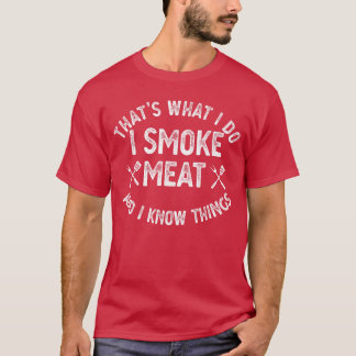 Thats What I Do I Smoke Meat I Knowhings Grilling  T-Shirt