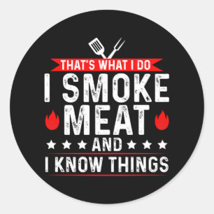 That's What I Do I Smoke Meat Know Thing Classic Round Sticker