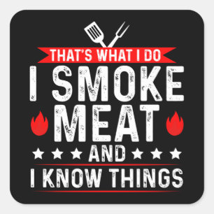 That's What I Do I Smoke Meat Know Thing Square Sticker