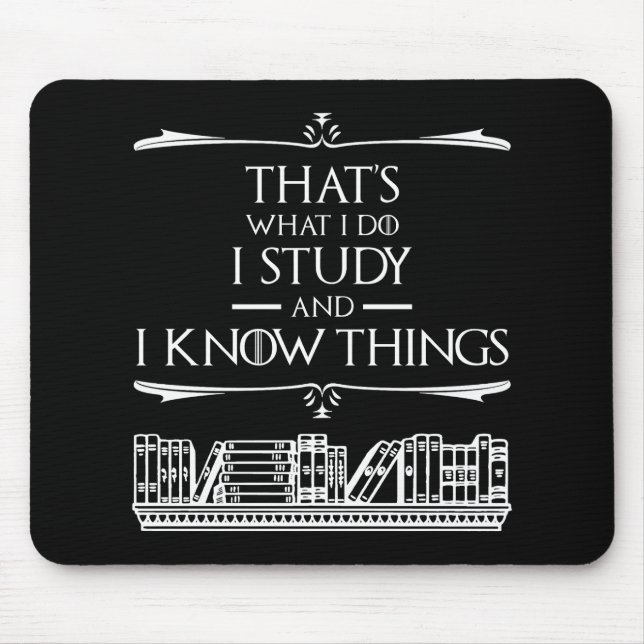 That's What I Do - I Study And I Know Things Mouse Mat (Front)