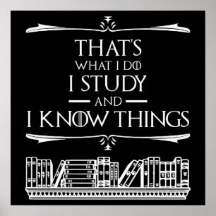 That's What I Do - I Study And I Know Things Poster