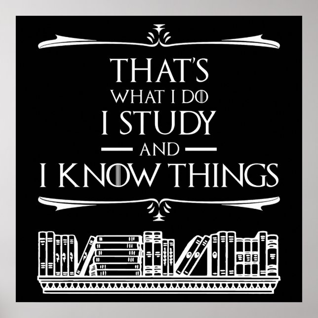 That's What I Do - I Study And I Know Things Poster (Front)