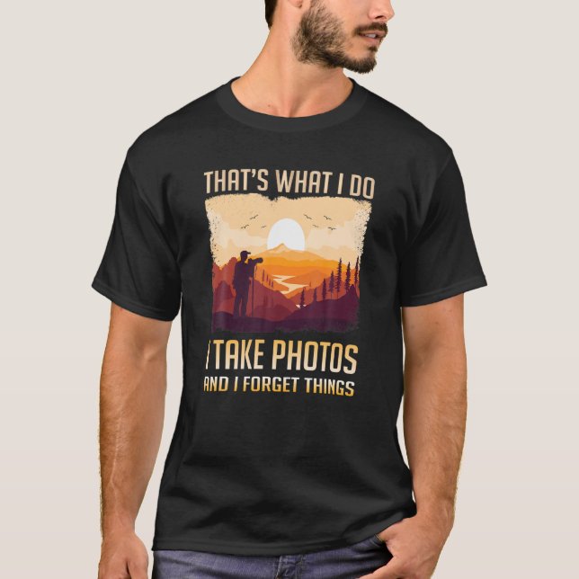 That's What I Do I Take Photos Nature Hiking Photo T-Shirt (Front)