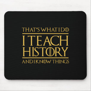 That's What I Do I Teach History And I Know Things Mouse Mat