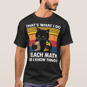 That's What I Do I Teach Math And I Know Thing Cat T-Shirt