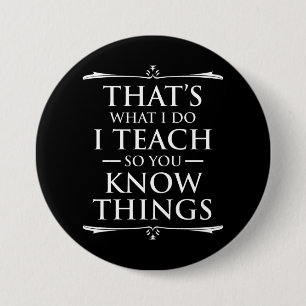 That's What I Do I Teach So You Know Things 7.5 Cm Round Badge